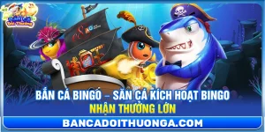 Bắn Cá Bingo – Săn Cá Kích Hoạt Bingo Nhận Thưởng Lớn