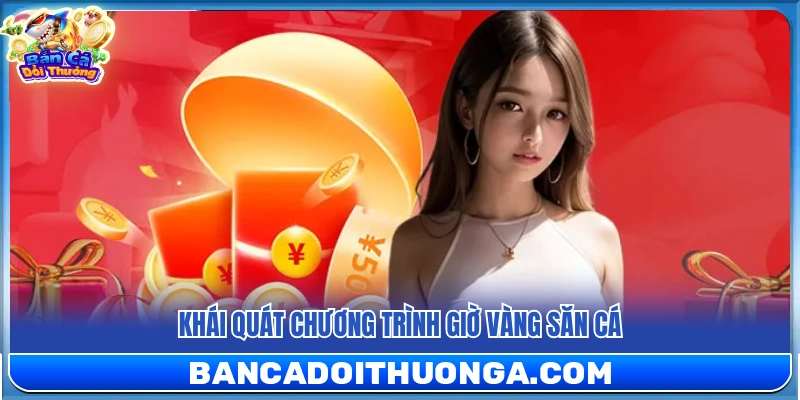 Tổng quan sự kiện giờ vàng săn cá tại bắn cá đổi thưởng
