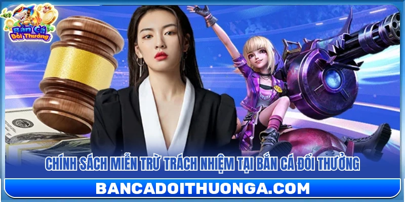 Đôi nét chính sách miễn trừ trách nhiệm