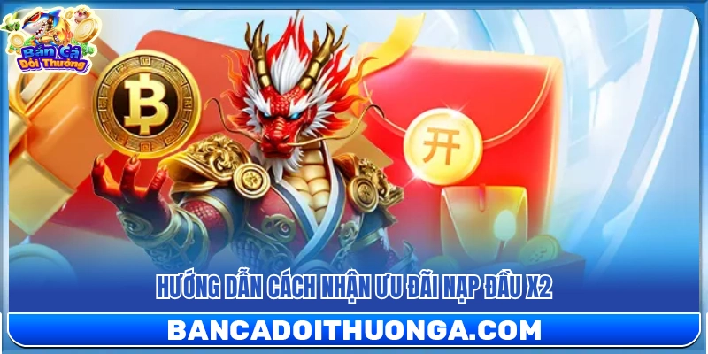 Các bước đăng ký nhận thưởng x2 tiền nạp cho người mới